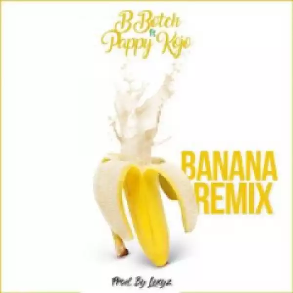 B.Botch - Banana (Remix) Ft Pappy Kojo